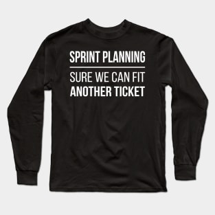 Developer Sprint Planning - Sure We Can Fit Another Story Long Sleeve T-Shirt